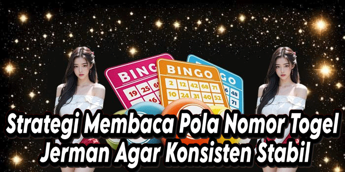 Strategi Membaca Pola Nomor Togel Jerman Agar Konsisten Stabil