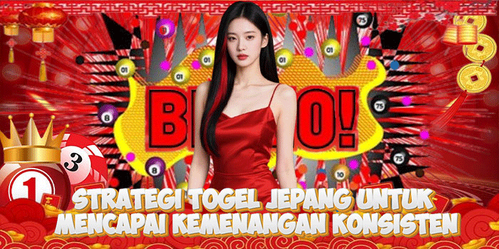 Strategi Togel Jepang Untuk Mencapai Kemenangan Konsisten
