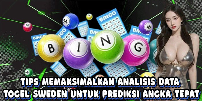 Tips Memaksimalkan Analisis Data Togel Sweden Untuk Prediksi Angka Tepat