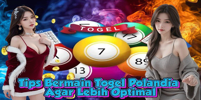 Tips Bermain Togel Polandia Agar Lebih Optimal