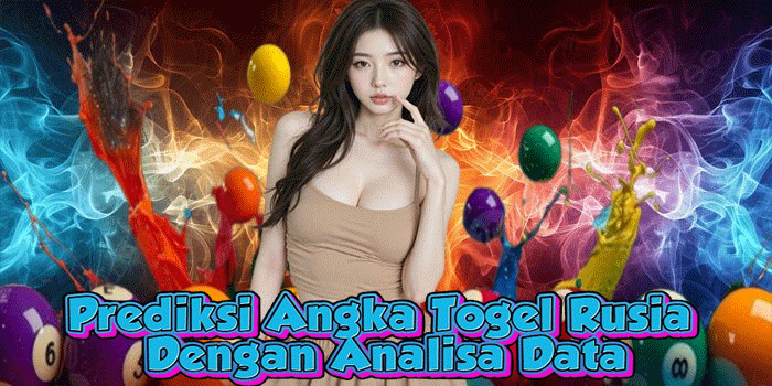 Prediksi Angka Togel Rusia Dengan Analisa Data