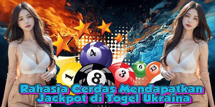 Rahasia Cerdas Mendapatkan Jackpot di Togel Ukraina