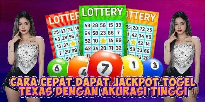 Cara Cepat Dapat Jackpot Togel Texas Dengan Akurasi Tinggi