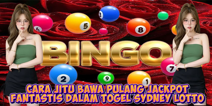 Cara Jitu Bawa Pulang Jackpot Fantastis Dalam Togel Sydney Lotto