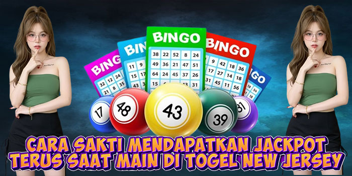 Cara Sakti Mendapatkan Jackpot Terus Saat Main di Togel New Jersey