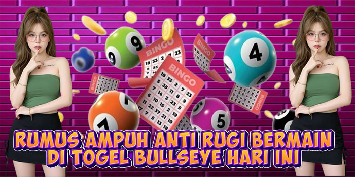 Rumus Ampuh Anti Rugi Bermain di Togel Bullseye Hari Ini