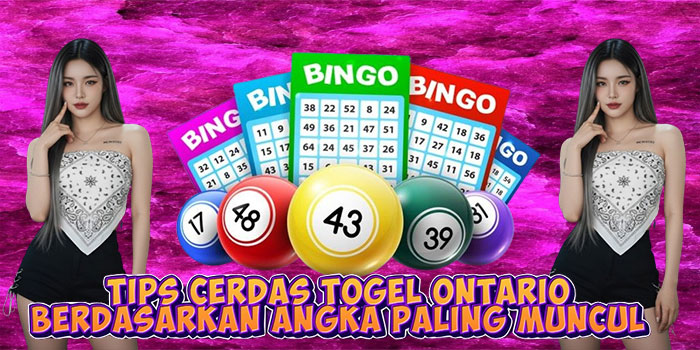 Tips Cerdas Togel Ontario Berdasarkan Angka Paling Muncul