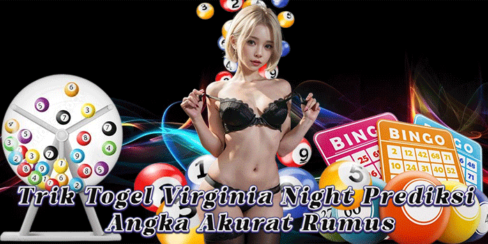 Trik Togel Virginia Night Prediksi Angka Akurat Rumus