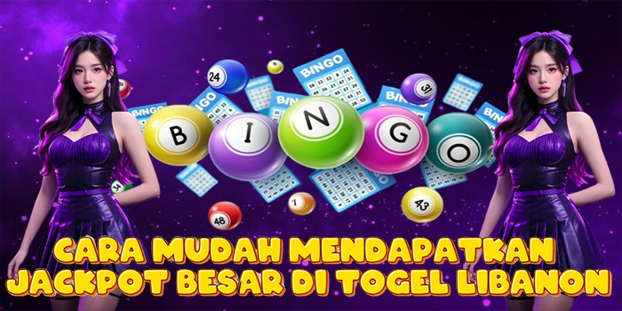 Cara Mudah Mendapatkan Jackpot Besar di Togel Libanon