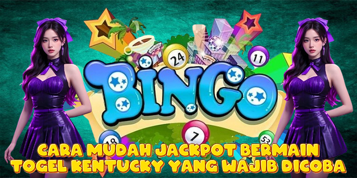 Cara Mudah Jackpot Bermain Togel Kentucky yang Wajib Dicoba