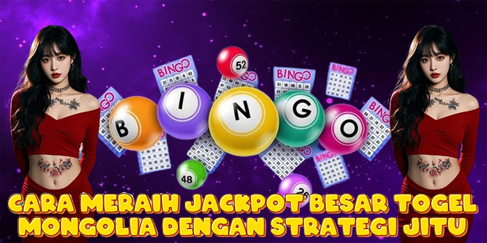Cara Meraih Jackpot Besar Togel Mongolia Dengan Strategi Jitu