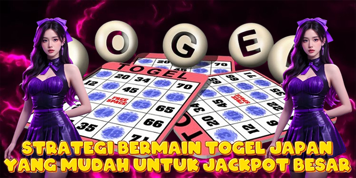 Strategi Bermain Togel Japan yang Mudah Untuk Jackpot Besar
