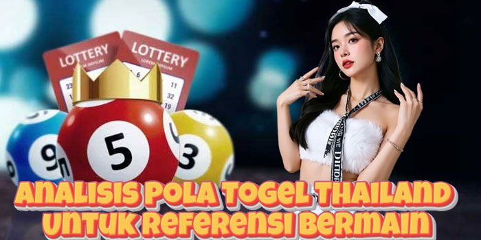 Analisis Pola Togel Thailand Untuk Referensi Bermain