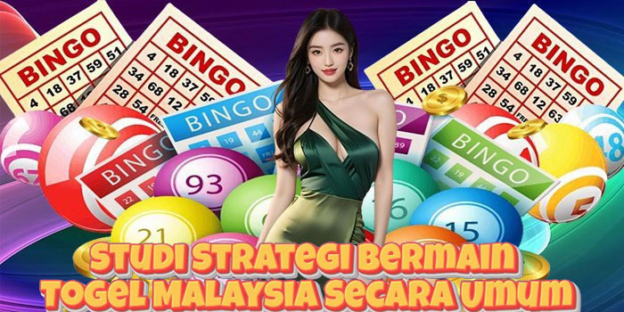 Studi Strategi Bermain Togel Malaysia Secara Umum