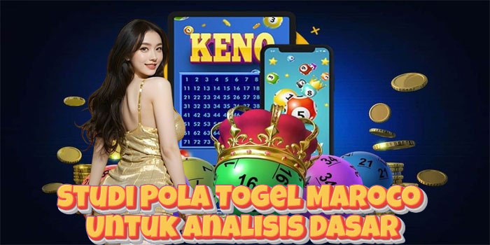 Studi Pola Togel Maroco Untuk Analisis Dasar