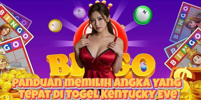Panduan memilih Angka Yang Tepat Di Togel Kentucky Eve
