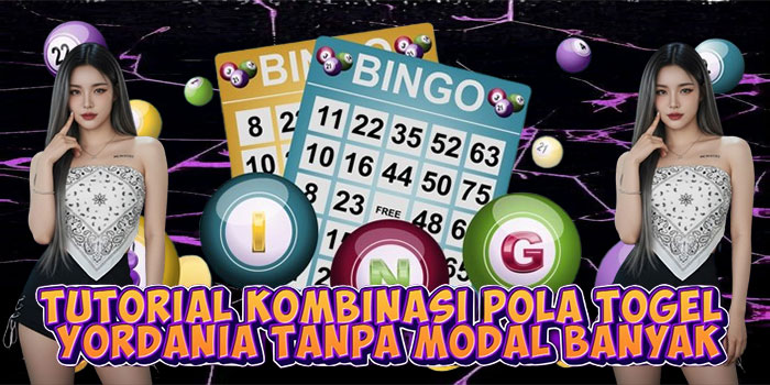 Tutorial Kombinasi Pola Togel Yordania Tanpa Modal Banyak