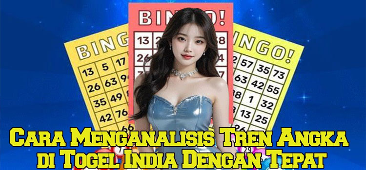Cara Menganalisis Tren Angka di Togel India Dengan Tepat