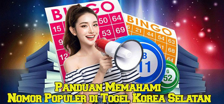 Panduan Memahami Nomor Populer di Togel Korea Selatan